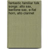 Fantastic Familiar Folk Songs: Alto Sax, Baritone Sax, E-Flat Horn, Alto Clarinet door Sandy Feldstein