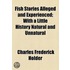 Fish Stories Alleged And Experienced; With A Little History Natural And Unnatural