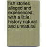 Fish Stories Alleged And Experienced; With A Little History Natural And Unnatural door Charles Frederick Holder
