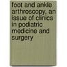 Foot And Ankle Arthroscopy, An Issue Of Clinics In Podiatric Medicine And Surgery door Lawrence G. Rubin