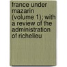France Under Mazarin (Volume 1); With A Review Of The Administration Of Richelieu by James Breck Perkins