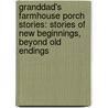 Granddad's Farmhouse Porch Stories: Stories Of New Beginnings, Beyond Old Endings door Don Davis