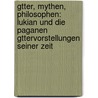 Gtter, Mythen, Philosophen: Lukian Und Die Paganen Gttervorstellungen Seiner Zeit door Fabio Berdozzo