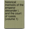 Historical Memoirs Of The Emperor Alexander I. And The Court Of Russia (Volume 1) door Sophie De Tisenhaus Choiseul-Gouffier