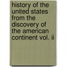 History Of The United States From The Discovery Of The American Continent Vol. Ii door George Bancroft