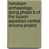 Hohokam Archaeology, Along Phase B of the Tucson Aqueduct-central Arizona Project by Jon S. Czaplicki