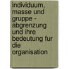 Individuum, Masse Und Gruppe - Abgrenzung Und Ihre Bedeutung Fur Die Organisation door Alfred Frohn