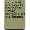 Instructional Technology For Teaching And Learning Microsoft Office And Frontpage by Timothy J. Newby