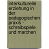 Interkulturelle Erziehung In Der Padagogischen Praxis - Schreibspiele Und Marchen door Aurelie Kuhn-Kapohl