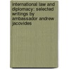 International Law And Diplomacy: Selected Writings By Ambassador Andrew Jacovides by Laura Westra