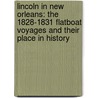 Lincoln In New Orleans: The 1828-1831 Flatboat Voyages And Their Place In History door Richard Campanella