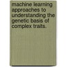 Machine Learning Approaches To Understanding The Genetic Basis Of Complex Traits. door Su-In Lee