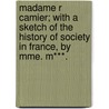 Madame R Camier; With A Sketch Of The History Of Society In France, By Mme. M***. by Mary Elizabeth Mohl