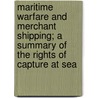 Maritime Warfare And Merchant Shipping; A Summary Of The Rights Of Capture At Sea door Sir Douglas Owen