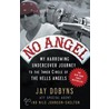 No Angel: My Harrowing Undercover Journey To The Inner Circle Of The Hells Angels door Nils Johnson-Shelton