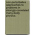 Non-Perturbative Approaches To Problems In Strongly-Correlated Many-Body Physics.