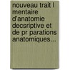 Nouveau Trait L Mentaire D'Anatomie Decsriptive Et De Pr Parations Anatomiques... by Alexandre Jamain