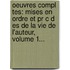 Oeuvres Compl Tes: Mises En Ordre Et Pr C D Es De La Vie De L'Auteur, Volume 1...
