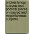 Original Lyrical Stanzas And Poetical Pieces On Sacred And Miscellaneous Subjects