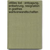 Ottilies Tod - Entsagung, Entbehrung, Resignation In Goethes Wahlverwandtschaften by Habib Tekin