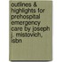 Outlines & Highlights For Prehospital Emergency Care By Joseph J. Mistovich, Isbn