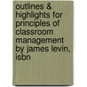 Outlines & Highlights For Principles Of Classroom Management By James Levin, Isbn door James Levin