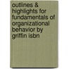 Outlines & Highlights For Fundamentals Of Organizational Behavior By Griffin Isbn door 1st Edition Griffin Moorhead