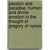 Passion And Paradise: Human And Divine Emotion In The Thought Of Gregory Of Nyssa door John Warren Smith