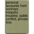 Personal Accounts From Northern Ireland's Troubles: Public Conflict, Private Loss
