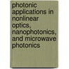 Photonic Applications In Nonlinear Optics, Nanophotonics, And Microwave Photonics by Jianping Yao