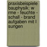 Praxisbeispiele Bauphysik: W Rme - Feuchte - Schall - Brand Aufgaben Mit L Sungen door Wolfgang Willems
