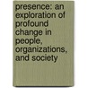 Presence: An Exploration Of Profound Change In People, Organizations, And Society door Peter M. Senge
