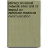 Privacy On Social Network Sites And Its Impact On Computer-Mediated Communication by Nico Reiher
