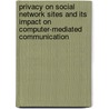 Privacy On Social Network Sites And Its Impact On Computer-Mediated Communication by Nico Reiher