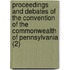 Proceedings And Debates Of The Convention Of The Commonwealth Of Pennsylvania (2)