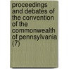 Proceedings And Debates Of The Convention Of The Commonwealth Of Pennsylvania (7) by Pennsylvania Constitutional Convention