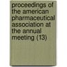 Proceedings Of The American Pharmaceutical Association At The Annual Meeting (13) by American Pharmaceutical Association