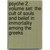 Psyche 2 Volume Set: The Cult Of Souls And Belief In Immortality Among The Greeks by Erwin Rohde