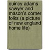 Quincy Adams Sawyer And Mason's Corner Folks (A Picture Of New England Home Life) door Felton Pidgin Charles