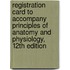 Registration Card To Accompany Principles Of Anatomy And Physiology, 12th Edition