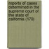 Reports Of Cases Determined In The Supreme Court Of The State Of California (170)
