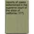 Reports Of Cases Determined In The Supreme Court Of The State Of California (177)