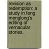 Revision As Redemption: A Study In Feng Menglong's Editing Of Vernacular Stories. door Hui-Lin Hsu