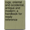 Rugs, Oriental And Occidental, Antique And Modern; A Handbook For Ready Reference by Rosa Belle Holt