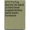 S*T*R*I*C*T-Ly Technic For Band (A Third Level Supplementary Band Book): Trombone door Jim Swearingen