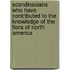 Scandinavians Who Have Contributed To The Knowledge Of The Flora Of North America