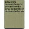 Schule Und Demokratie Unter Dem Blickwinkel Einer Deliberativen Demokratietheorie by Verena Hilpert