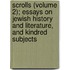 Scrolls (Volume 2); Essays On Jewish History And Literature, And Kindred Subjects