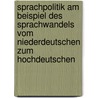 Sprachpolitik Am Beispiel Des Sprachwandels Vom Niederdeutschen Zum Hochdeutschen door Susanne Elstner