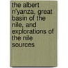 The Albert N'Yanza, Great Basin Of The Nile, And Explorations Of The Nile Sources door Sir Samuel White Baker